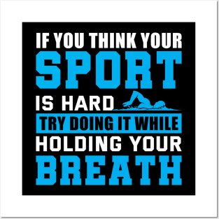 If you think your sport is hard try doing it while holding your breath. Posters and Art